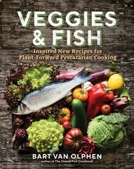 Veggies and Fish: Inspired New Recipes for Plant-Forward Pescatarian Cooking kaina ir informacija | Receptų knygos | pigu.lt