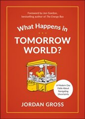 What Happens in Tomorrow World?: A Modern-Day Fable About Navigating Uncertainty kaina ir informacija | Saviugdos knygos | pigu.lt