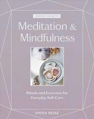 Whole Beauty: Meditation & Mindfulness: Rituals and Exercises for Everyday Self-Care цена и информация | Самоучители | pigu.lt