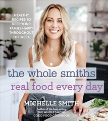 Whole Smiths Real Food Every Day: Healthy Recipes to Keep Your Family Happy Throughout the Week kaina ir informacija | Receptų knygos | pigu.lt