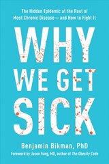 Why We Get Sick: The Hidden Epidemic at the Root of Most Chronic Disease--and How to Fight It kaina ir informacija | Ekonomikos knygos | pigu.lt