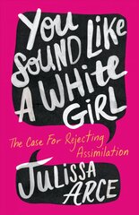 You Sound Like a White Girl: The Case for Rejecting Assimilation kaina ir informacija | Socialinių mokslų knygos | pigu.lt