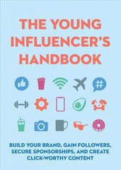 Young Influencer's Handbook: Build Your Brand, Gain Followers, Secure Sponsorships, and Create   Click-Worthy Content цена и информация | Книги для подростков и молодежи | pigu.lt