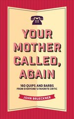 Your Mother Called, Again: 160 Quips and Barbs from Everyone's Favorite Critic цена и информация | Фантастика, фэнтези | pigu.lt