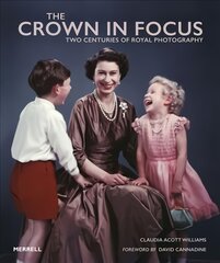 Crown in Focus: Two Centuries of Royal Photography цена и информация | Книги по фотографии | pigu.lt