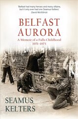 Belfast Aurora: A Memoir of a Falls Childhood, 1971-73 kaina ir informacija | Istorinės knygos | pigu.lt