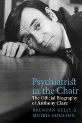 Psychiatrist in the Chair: The Official Biography of Anthony Clare kaina ir informacija | Biografijos, autobiografijos, memuarai | pigu.lt