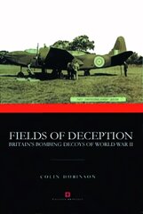 Fields of Deception: Britain's Bombing Decoys of World War II Revised ed. kaina ir informacija | Istorinės knygos | pigu.lt