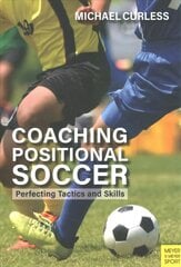 Coaching Positional Soccer: Perfecting Tactics and Skills kaina ir informacija | Knygos apie sveiką gyvenseną ir mitybą | pigu.lt