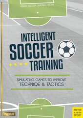 Intelligent Soccer Training: Simulating Games to Improve Technique and Tactics цена и информация | Книги о питании и здоровом образе жизни | pigu.lt