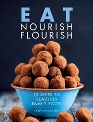 Eat Nourish Flourish: 12 Steps to Healthier Family Food kaina ir informacija | Receptų knygos | pigu.lt