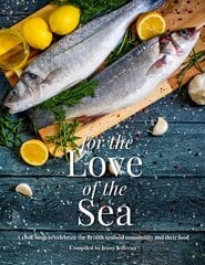 For The Love Of The Sea. 2022 WINNER BY THE GUILD OF FOOD WRITERS: A cook book to celebrate the British seafood community and their food цена и информация | Книги рецептов | pigu.lt