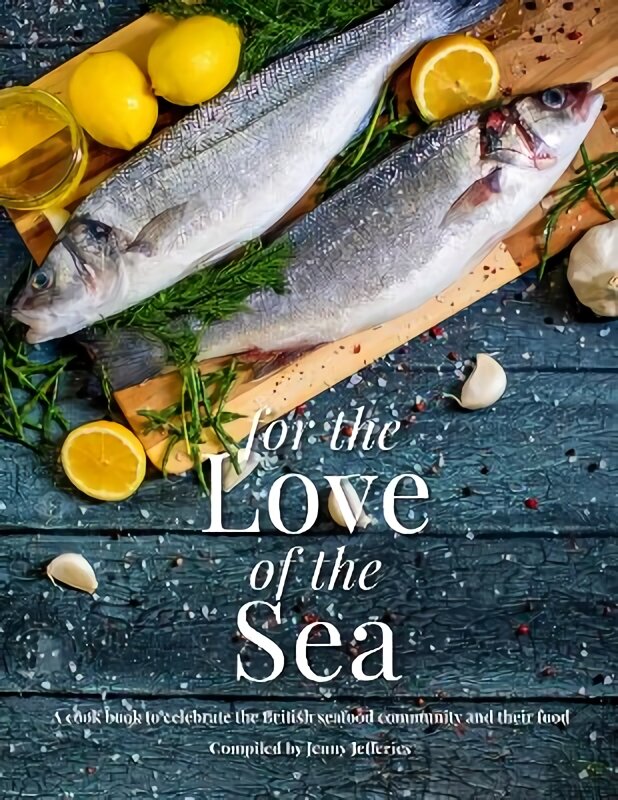 For The Love Of The Sea. 2022 WINNER BY THE GUILD OF FOOD WRITERS: A cook book to celebrate the British seafood community and their food kaina ir informacija | Receptų knygos | pigu.lt