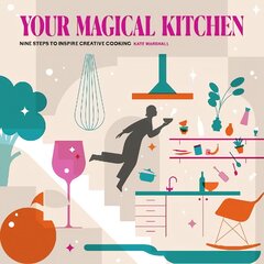 Your Magical Kitchen: Nine steps to inspire creative cooking цена и информация | Книги рецептов | pigu.lt