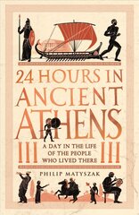 24 Hours in Ancient Athens: A Day in the Life of the People Who Lived There цена и информация | Исторические книги | pigu.lt