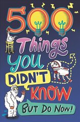 500 Things You Didn't Know: ... But Do Now! цена и информация | Книги для подростков и молодежи | pigu.lt