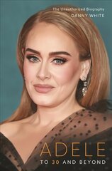 Adele: To 30 and Beyond: The Unauthorized Biography цена и информация | Биографии, автобиогафии, мемуары | pigu.lt