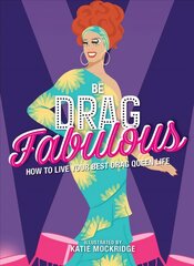 Be Drag Fabulous: How to Live Your Best Drag Queen Life цена и информация | Книги об искусстве | pigu.lt