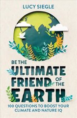 Be the Ultimate Friend of the Earth: 100 Questions to Boost Your Climate and Nature IQ kaina ir informacija | Knygos apie sveiką gyvenseną ir mitybą | pigu.lt