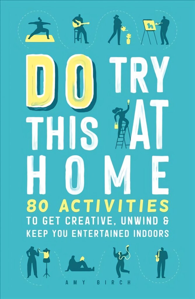 Do Try This at Home: 80 Activities to Get Creative, Unwind and Keep You Entertained Indoors kaina ir informacija | Knygos apie sveiką gyvenseną ir mitybą | pigu.lt