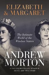 Elizabeth & Margaret: The Intimate World of the Windsor Sisters kaina ir informacija | Biografijos, autobiografijos, memuarai | pigu.lt