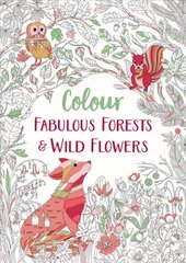 Fabulous Forests and Wild Flowers: An Anti-Stress Colouring Book цена и информация | Книги о питании и здоровом образе жизни | pigu.lt