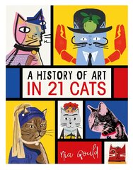 History of Art in 21 Cats: From the Old Masters to the Modernists, the Moggy as Muse: an illustrated   guide цена и информация | Книги об искусстве | pigu.lt