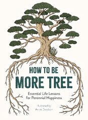 How to Be More Tree: Essential Life Lessons for Perennial Happiness kaina ir informacija | Fantastinės, mistinės knygos | pigu.lt