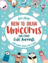 How to Draw a Unicorn and Other Cute Animals: With simple shapes and 5 steps цена и информация | Книги для подростков и молодежи | pigu.lt