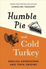 Humble Pie and Cold Turkey: English Expressions and Their Origins цена и информация | Книги о питании и здоровом образе жизни | pigu.lt