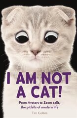 I Am Not a Cat!: From Avatars to Zoom Calls, the Pitfalls of Modern Life kaina ir informacija | Fantastinės, mistinės knygos | pigu.lt