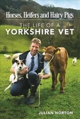 Horses, Heifers and Hairy Pigs: The Life of a Yorkshire Vet цена и информация | Биографии, автобиографии, мемуары | pigu.lt