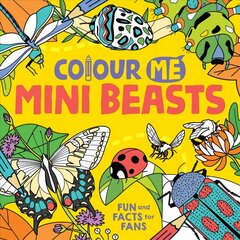 Colour Me: Mini Beasts: Fun and Facts for Fans цена и информация | Книги для малышей | pigu.lt