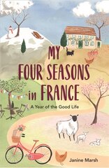 My Four Seasons in France: A Year of the Good Life цена и информация | Биографии, автобиогафии, мемуары | pigu.lt