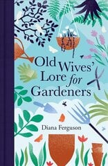 Old Wives' Lore for Gardeners kaina ir informacija | Knygos apie sodininkystę | pigu.lt