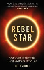 Rebel Star: Our Quest to Solve the Great Mysteries of the Sun kaina ir informacija | Ekonomikos knygos | pigu.lt