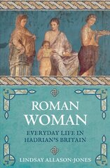 Roman Woman: Everyday Life in Hadrian's Britain kaina ir informacija | Istorinės knygos | pigu.lt