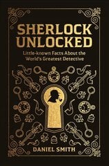 Sherlock Unlocked: Little-known Facts About the World's Greatest Detective kaina ir informacija | Fantastinės, mistinės knygos | pigu.lt