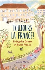 Toujours la France!: Living the Dream in Rural France kaina ir informacija | Kelionių vadovai, aprašymai | pigu.lt