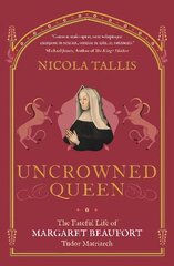 Uncrowned Queen: The Fateful Life of Margaret Beaufort, Tudor Matriarch kaina ir informacija | Biografijos, autobiografijos, memuarai | pigu.lt