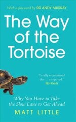 Way of the Tortoise: Why You Have to Take the Slow Lane to Get Ahead (with a foreword by Sir Andy Murray) kaina ir informacija | Knygos apie sveiką gyvenseną ir mitybą | pigu.lt