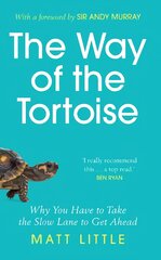 Way of the Tortoise: Why You Have to Take the Slow Lane to Get Ahead with a foreword by Sir Andy Murray kaina ir informacija | Saviugdos knygos | pigu.lt