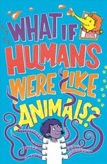 What If Humans Were Like Animals? kaina ir informacija | Knygos paaugliams ir jaunimui | pigu.lt