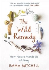 Wild Remedy: How Nature Mends Us - A Diary kaina ir informacija | Saviugdos knygos | pigu.lt