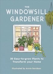 Windowsill Gardener: 50 Easy-to-grow Plants to Transform Your Home kaina ir informacija | Knygos apie sodininkystę | pigu.lt