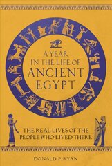Year in the Life of Ancient Egypt: The Real Lives of the People Who Lived There kaina ir informacija | Istorinės knygos | pigu.lt