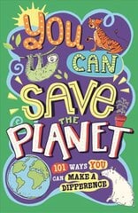 You Can Save The Planet: 101 Ways You Can Make a Difference цена и информация | Книги для подростков и молодежи | pigu.lt