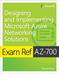 Exam Ref AZ-700 Designing and Implementing Microsoft Azure Networking   Solutions цена и информация | Книги по экономике | pigu.lt