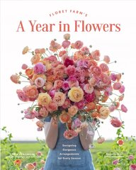 Floret Farm's A Year in Flowers: Essential Guide to Designing Gorgeous Arrangements for Every Season цена и информация | Книги о питании и здоровом образе жизни | pigu.lt