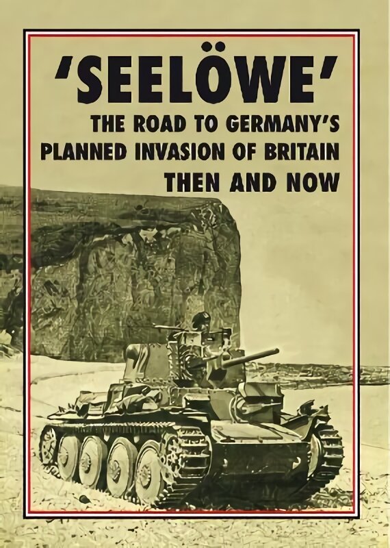 'Seeloewe': The Road to Germany's Planned Invasion of Britain Then and Now kaina ir informacija | Istorinės knygos | pigu.lt